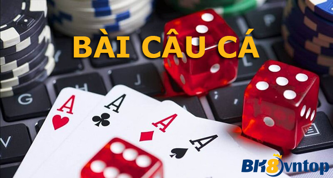 Đánh bài câu cá là gì? Cách chơi đánh bài câu cá tại BK8