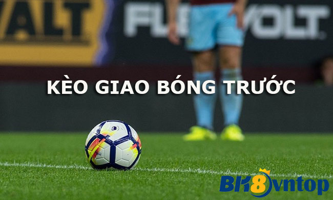 Tìm hiểu cách chơi kèo giao bóng trước cùng nhà cái BK8