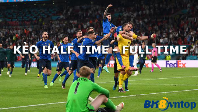 Kinh nghiệm chơi kèo Half Time và Full time trong cá độ bóng đá