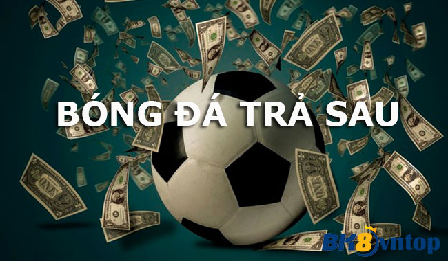 Bóng đá trả sau là gì? Những điều cần lưu ý khi tham gia bóng đá trả sau